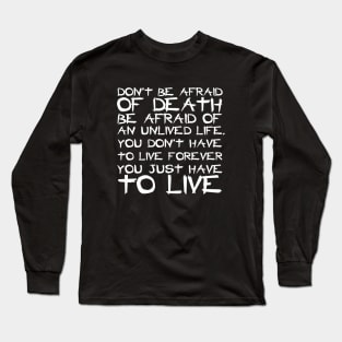 Don't Be Afraid Of Death Be Afraid Of An Unlived Life white Long Sleeve T-Shirt